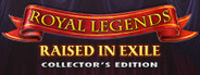 Royal Legends: Raised in Exile Collector's Edition
