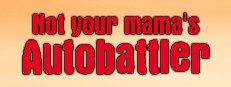 Not Your Mama's Autobattler