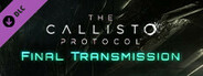 The Callisto Protocol™ - Final Transmission