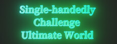 Single-handedly Challenge Ultimate World