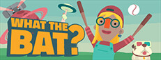 WHAT THE BAT?