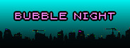 BUBBLE NIGHT