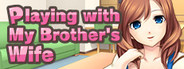Playing with My Brother's Wife