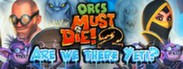 Orcs Must Die! 2 - Are We There Yeti?