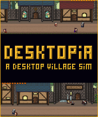 Desktopia: A Desktop Village Simulator