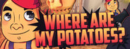Where are my potatoes?