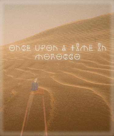 ONCE UPON A TIME IN MOROCCO