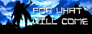 For What Will Come