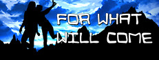 For What Will Come
