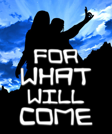 For What Will Come