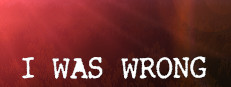 I Was Wrong