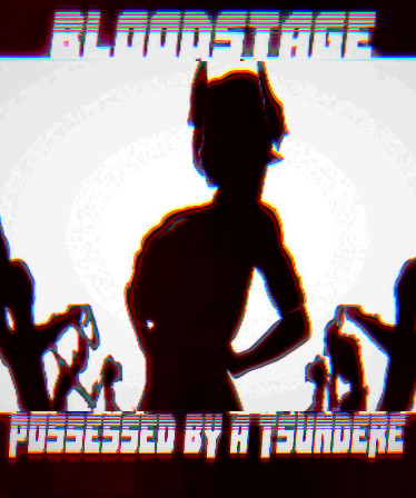 BLOODSTAGE Possessed By A Tsundere Demon