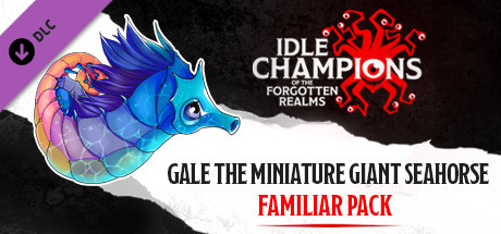 Idle Champions - Gale the Miniature Giant Seahorse Familiar Pack banner