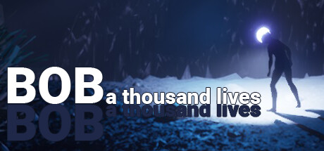 Bob: A thousand lives
