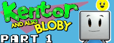 Kentor and also Bloby in: Part 1 - The Krookening