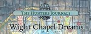 The Hunter's Journals - Wight Chapel Dreams
