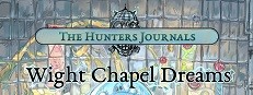 The Hunter's Journals - Wight Chapel Dreams