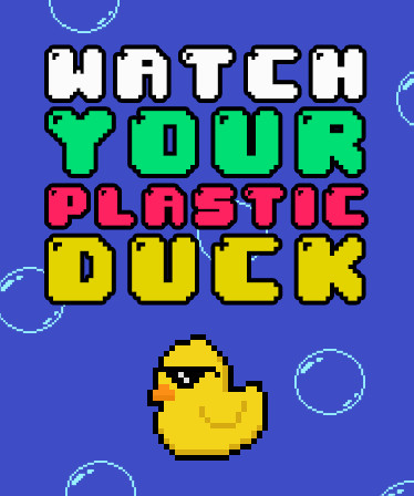 Watch Your Plastic Duck