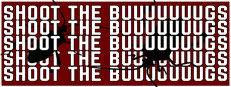 SHOOT THE BUUUUUUUGS