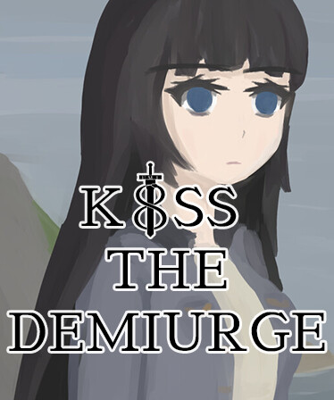 Kiss the Demiurge