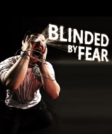 Blinded by Fear