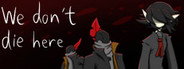 We don't die here