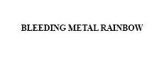 Bleeding Metal Rainbow