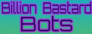 Billion Bastard Bots