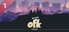 We Are OFK - Original Score by Omniboi