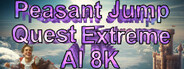 Peasant Jump Quest Extreme AI 8K