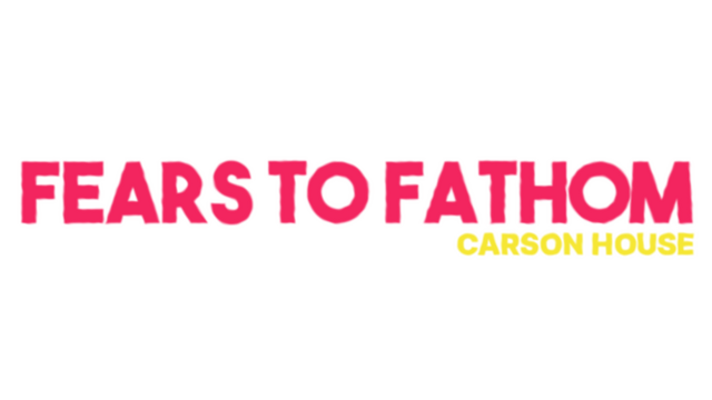 Fears to Fathom: Carson House