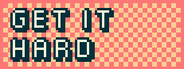 Get it Hard