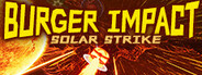 BURGER IMPACT: SOLAR STRIKE