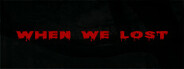when we lost