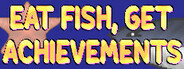 Eat Fish, Get Achievements Playtest