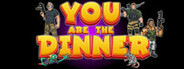 YOU ARE THE DINNER