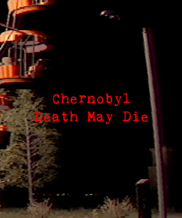 CHERNOBYL - Death May Die