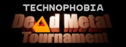 Technophobia: Dead Metal Tournament