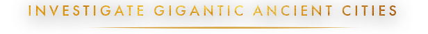 INVESTIGATE_GIGANTIC_ANCIENT_CITIES_V2_EN.png?t=1707912273