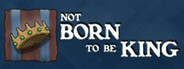 Not born to be King
