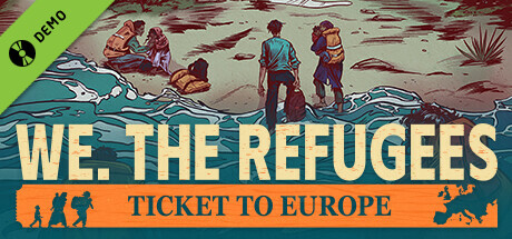 We. The Refugees: Ticket to Europe Demo
