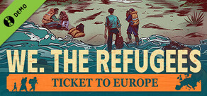 We. The Refugees: Ticket to Europe Demo