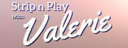 Strip n Play with Valerie