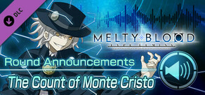 MELTY BLOOD: TYPE LUMINA - The Count of Monte Cristo Round Announcements