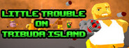 Little Trouble On Tribuda Island