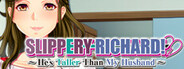 Slippery Richard! ~ He's Taller Than My Husband ~