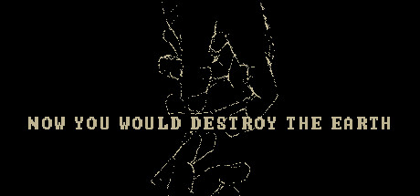 Now You Would Destroy The Earth Cover Image