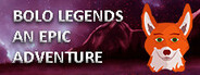 BOLO Legends - An Epic Adventure
