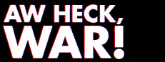 Aw Heck, WAR!
