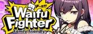 Waifu Fighter -Family Friendly